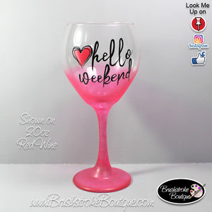 Hand Painted Wine Glass - Hello Weekend - Original Designs by Cathy Kraemer