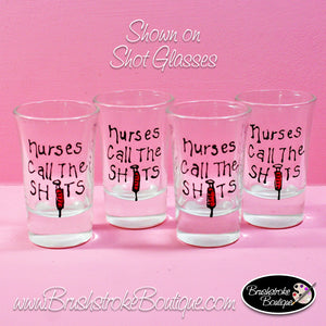 Hand Painted Shot Glasses - Nurses Call The Shots - Original Designs by Cathy Kraemer