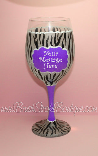 Hand Painted Wine Glass - Purple Zebra Message - Original Designs by Cathy Kraemer