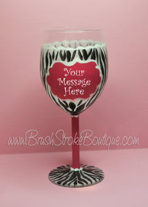 Hand Painted Wine Glass - Pink Zebra Message - Original Designs by Cathy Kraemer